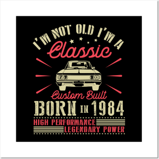 I'm Not Old I'm Classic Custom Built Born In 1984 High Performance Legendary Power Happy Birthday Posters and Art